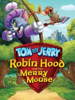 貓和老鼠:羅賓漢和他的機靈鼠 Tom and Jerry: Robin Hood and His Merry Mouse (2012)
