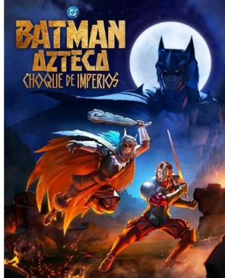 4K UHD 阿茲特克蝙蝠俠:帝國沖突 Batman Azteca: Choque De Imperios (2025)
