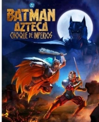 4K UHD 阿茲特克蝙蝠俠：帝國沖突 Batman Azteca: Choque De Imperios (2025)